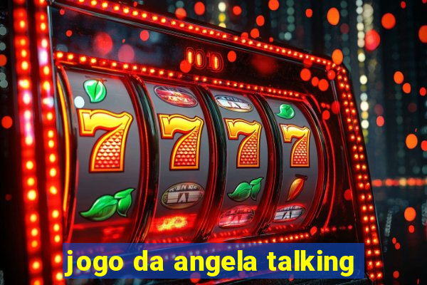 jogo da angela talking